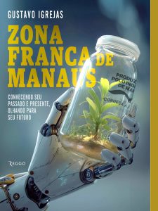 Economista Gustavo Igrejas lança obra que revisita a trajetória da Zona Franca de Manaus